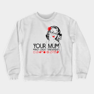 Your Mum Makes Great Sandwhiches Crewneck Sweatshirt